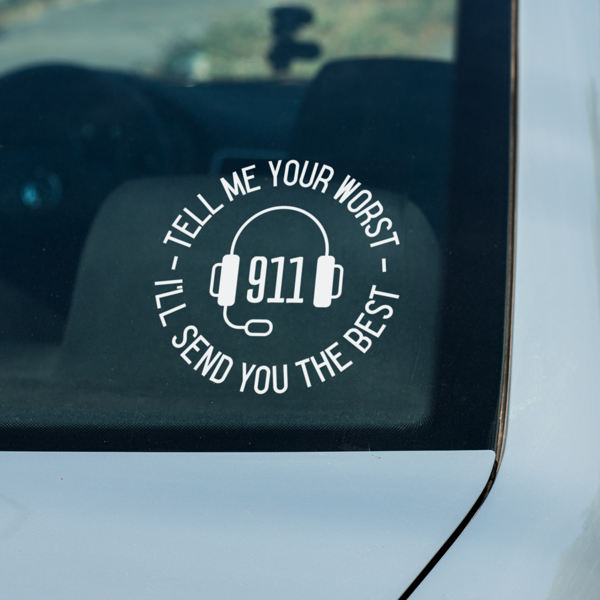 911 Dispatcher Window Decal - Tell Me Your Worst I'll Send You The Best - Cold Dinner Club