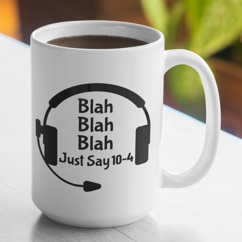 Blah Blah Blah Just Say 10-4 Large 15 Ounce Coffee Mug - Cold Dinner Club
