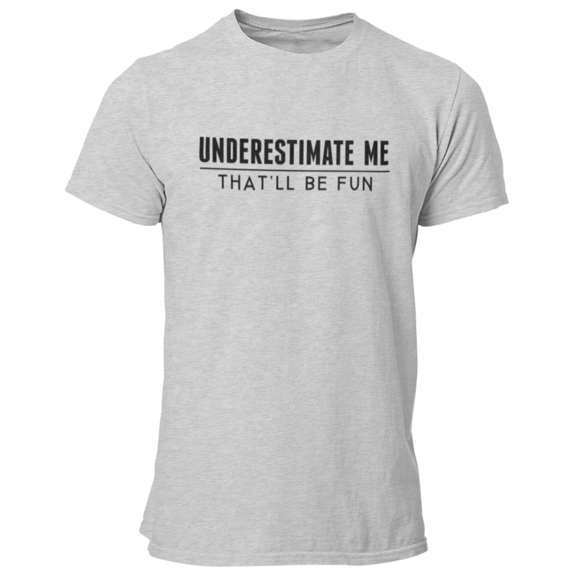 Underestimate Me - That'll Be Fun T Shirt - Pooky Noodles