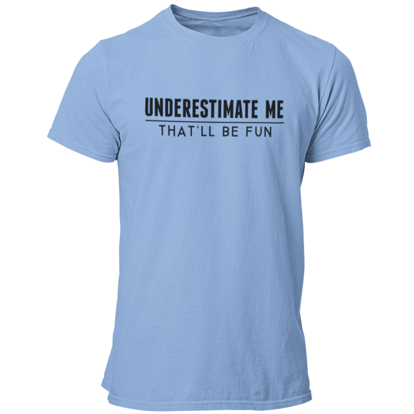 Underestimate Me - That'll Be Fun T Shirt - Pooky Noodles