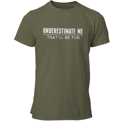 Underestimate Me - That'll Be Fun T Shirt - Pooky Noodles