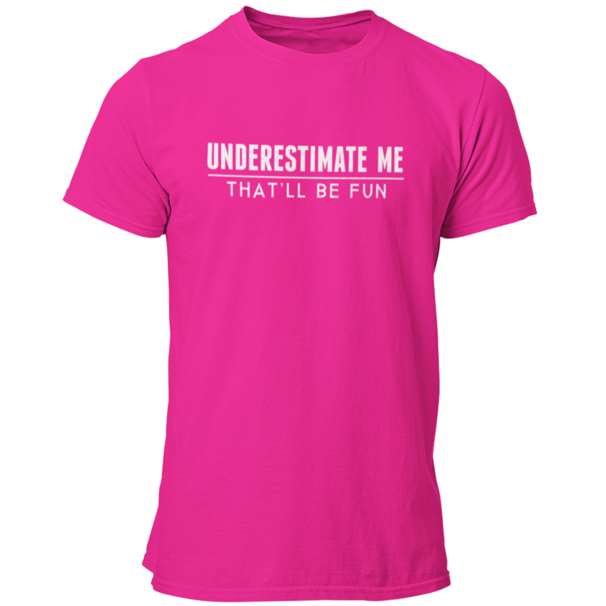 Underestimate Me - That'll Be Fun T Shirt - Pooky Noodles