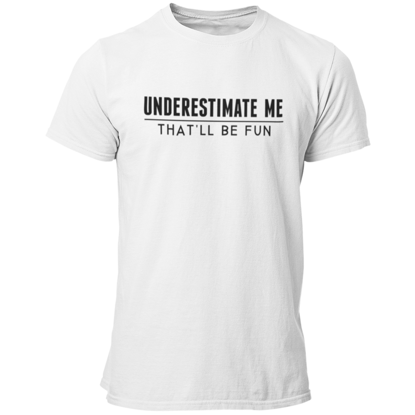 Underestimate Me - That'll Be Fun T Shirt - Pooky Noodles