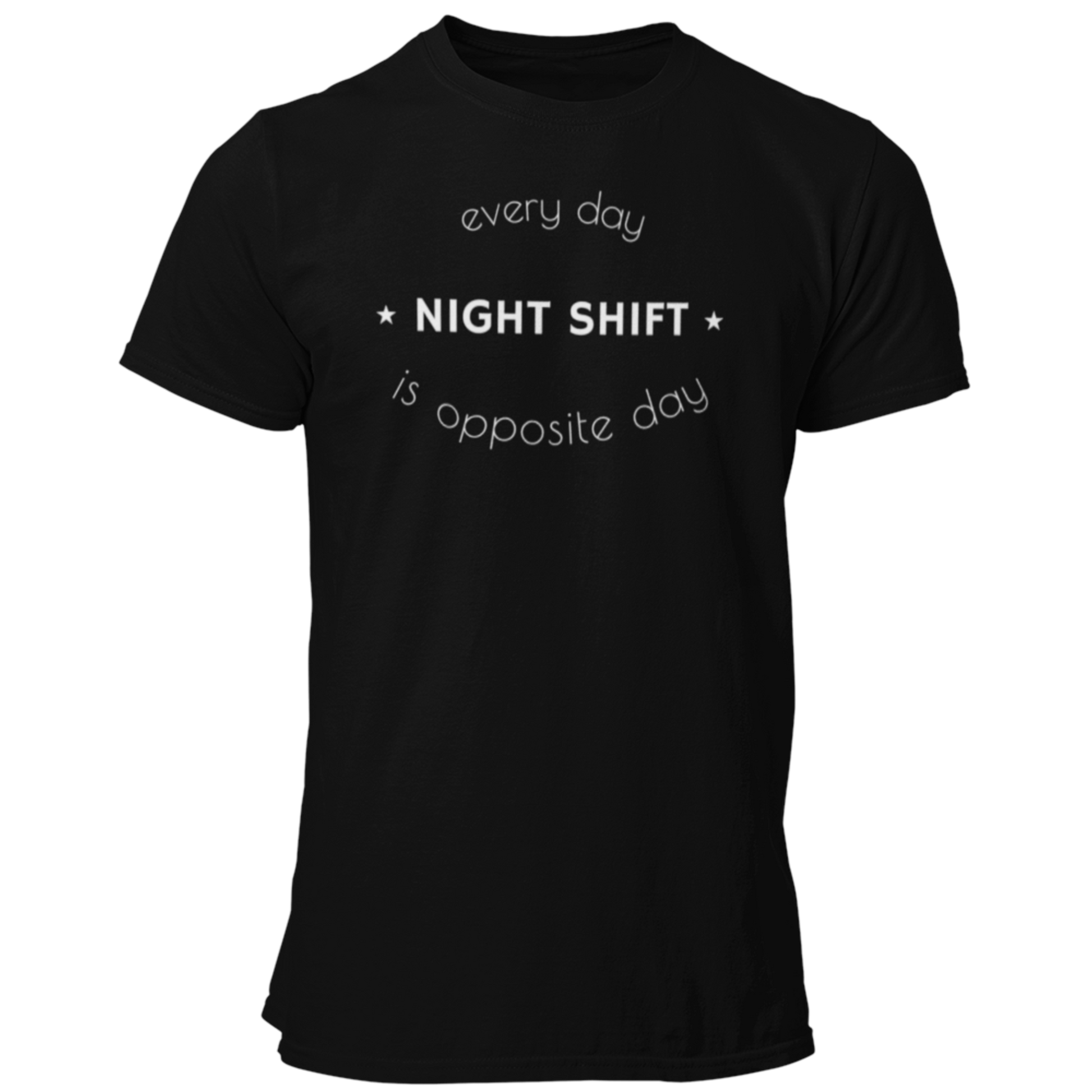 Night Shift T Shirt - Every Day Is Opposite Day for Night Shift - Pooky Noodles