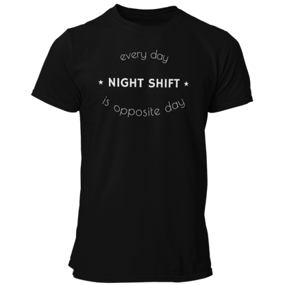 Night Shift T Shirt - Every Day Is Opposite Day for Night Shift - Pooky Noodles