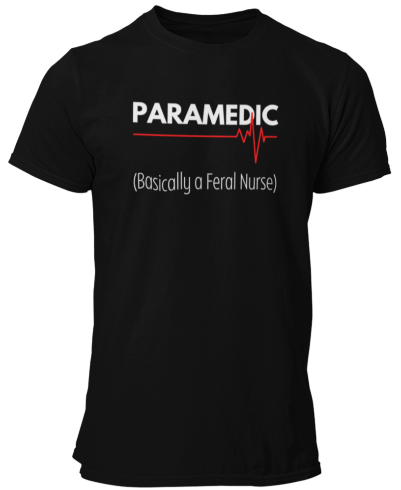 Paramedic (Basically A Feral Nurse) Funny EMS Unisex T Shirt - Cold Dinner Club