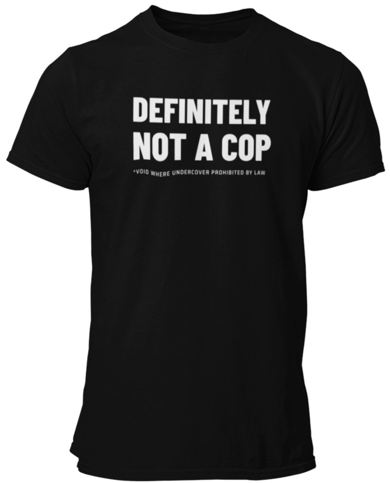 Definitely Not A Cop Funny Undercover LEO Unisex T Shirt - Cold Dinner Club