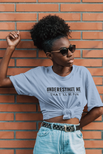 Underestimate Me - That'll Be Fun T Shirt - Pooky Noodles