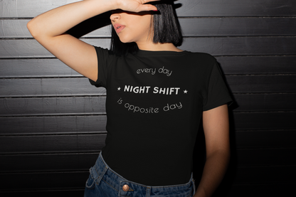 Night Shift T Shirt - Every Day Is Opposite Day for Night Shift - Pooky Noodles